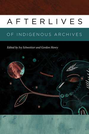 Afterlives of Indigenous Archives de Ivy Schweitzer