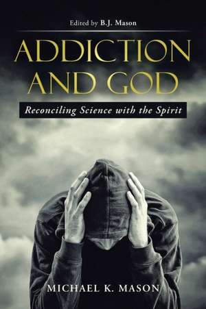 Addiction and God de Michael K. Mason