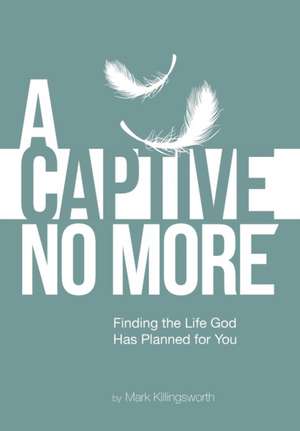 A Captive No More de Mark Killingsworth