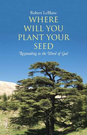 Where Will You Plant Your Seed de Robert Leblanc