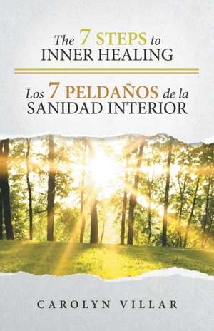 The 7 Steps to Inner Healing - Los 7 Peldanos de La Sanidad Interior de Carolyn Villar