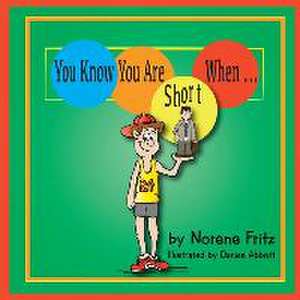 You Know You Are Short When... de Norene Fritz