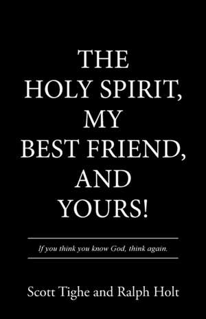 The Holy Spirit, My Best Friend, and Yours! de Scott Tighe