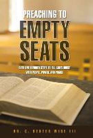 Preaching to Empty Seats de Dr. C. Dexter Wise III
