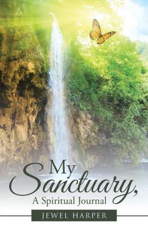 My Sanctuary, a Spiritual Journal: Seven Pillars to a Virtuous Lifestyle de Jewel Harper