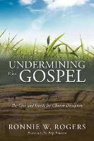 Undermining the Gospel de Ronnie W. Rogers