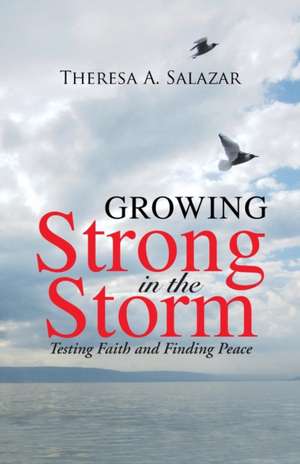 Growing Strong in the Storm de Theresa a. Salazar