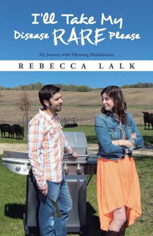 I'll Take My Disease Rare Please de Rebecca Lalk