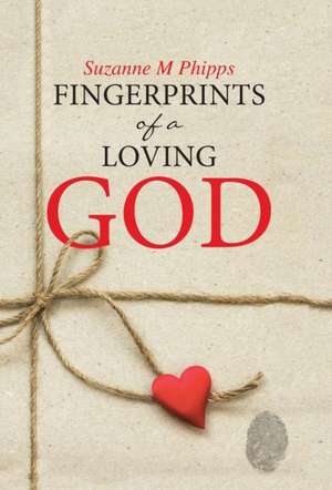 Fingerprints of a Loving God de Suzanne M Phipps