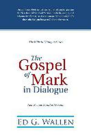 The Gospel of Mark in Dialogue de Ed G. Wallen