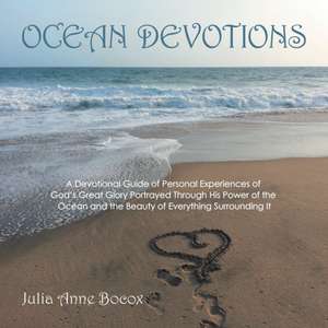 Ocean Devotions: A Devotional Guide of Personal Experiences of God's Great Glory Portrayed Through His Power of the Ocean and the Beaut de Julia Anne Bocox