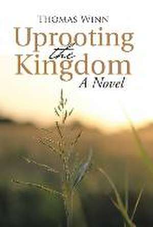Uprooting the Kingdom de Thomas Winn