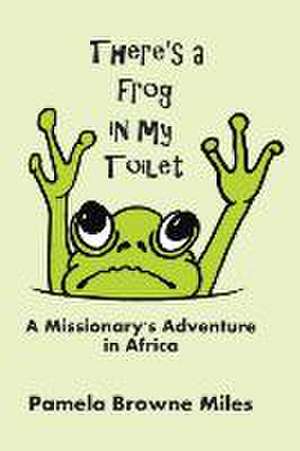 There's a Frog in My Toilet de Pamela Browne Miles