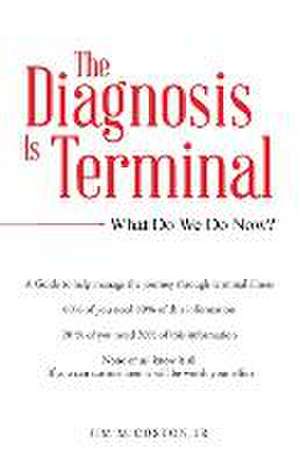 The Diagnosis Is Terminal de Jr. Jim M. Coston