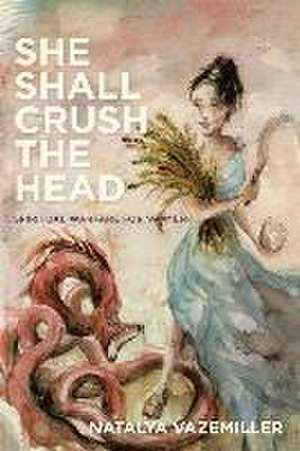 She Shall Crush the Head: Spiritual Warfare for Women de Natalya Vazemiller