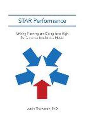 Star Performance: Uniting Planning and Doing for a High Performance Leadership Model de Phd Justin Thompson