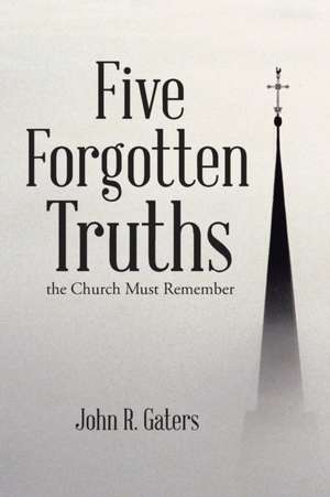 Five Forgotten Truths de John R. Gaters