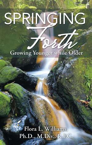 Springing Forth: Growing Younger While Older de Rev. Dr. Flora Williams