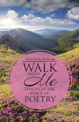 Walk with Me Through the Voice of Poetry: Words of Faith and Inspiration de Lydia Carolyn Willoughby