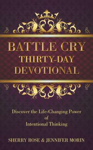 Battle Cry Thirty-Day Devotional de Sherry Rose & Jennifer Morin