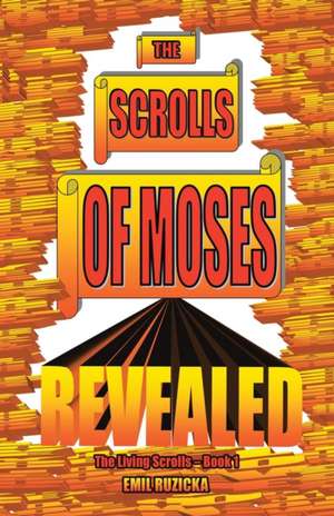 The Scrolls of Moses Revealed de Emil Ruzicka