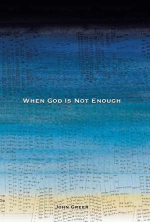 When God Is Not Enough de John Greer