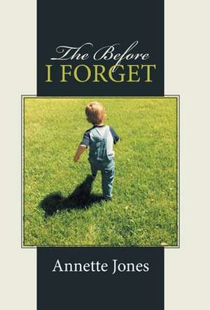 The Before I Forget de Annette Jones