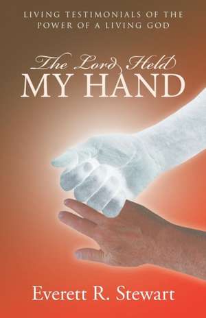 The Lord Held My Hand de Everett R. Stewart