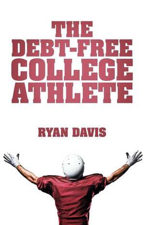 The Debt-Free College Athlete de Ryan Davis