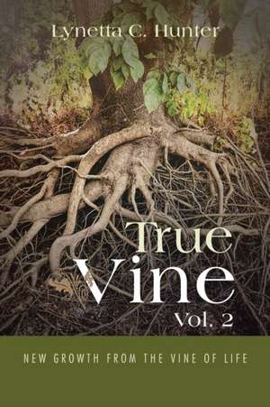 True Vine Vol. 2 de Lynetta C. Hunter