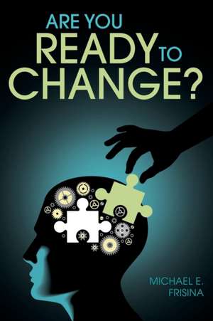 Are You Ready to Change? de Michael E. Frisina