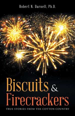 Biscuits & Firecrackers de Ph. D. Robert N. Darnell