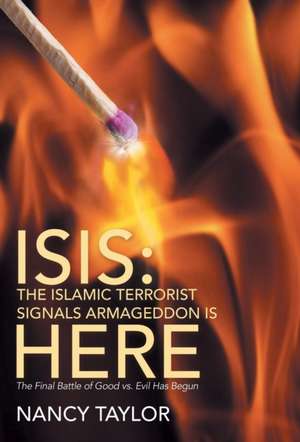 Isis: The Final Battle of Good vs. Evil Has Begun de Nancy Taylor