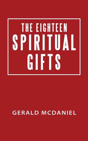 The Eighteen Spiritual Gifts de Gerald McDaniel