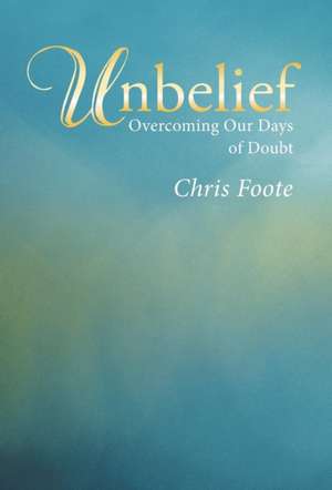 Unbelief de Chris Foote