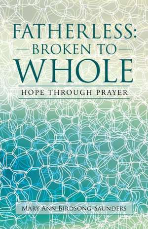 Fatherless: Hope Through Prayer de Mary Ann Birdsong-Saunders