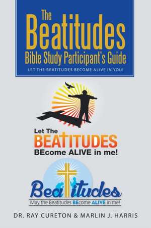 The Beatitudes Bible Study Participant's Guide de Dr. Ray Cureton