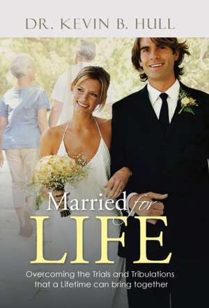 Married for Life de Dr. Kevin B. Hull