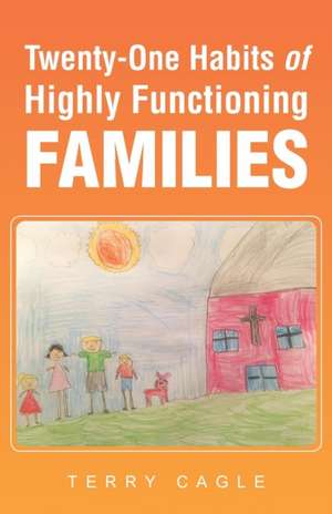 Twenty-One Habits of Highly Functioning Families de Terry Cagle