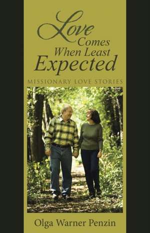 Love Comes When Least Expected: Missionary Love Stories de Olga Warner Penzin