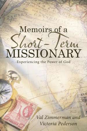 Memoirs of a Short-Term Missionary de Val Zimmerman