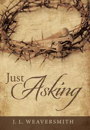 Just Asking de J. L. Weaversmith