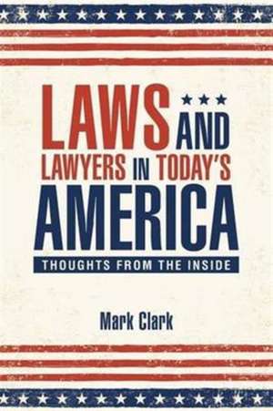 Laws and Lawyers in Today's America de Mark Clark