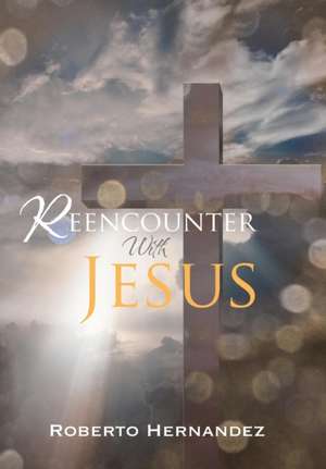 Reencounter With Jesus de Roberto Hernandez