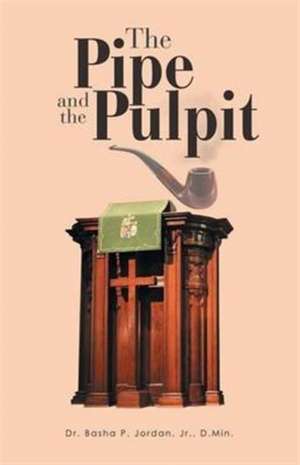 The Pipe and the Pulpit de Jr. D. Min. Jordan