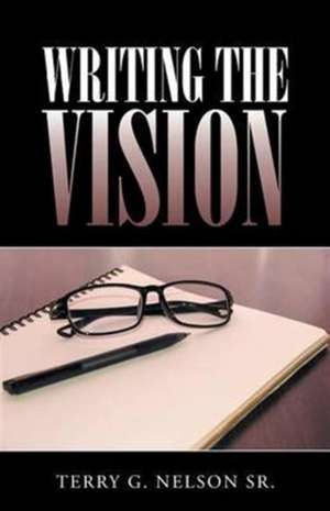 Writing the Vision de Terry G. Nelson Sr.