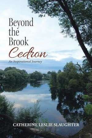 Beyond the Brook Cedron de Catherine Leslie Slaughter