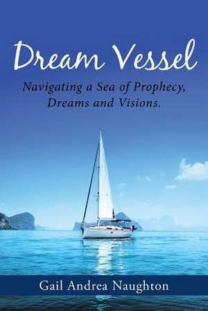 Dream Vessel de Gail Andrea Naughton