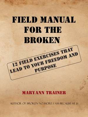 Field Manual for the Broken de Maryann Trainer McMellon