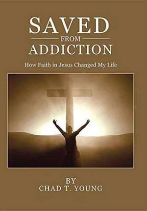 Saved from Addiction de Chad T. Young